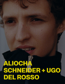 ALIOCHA SCHNEIDER + UGO DEL ROSSO